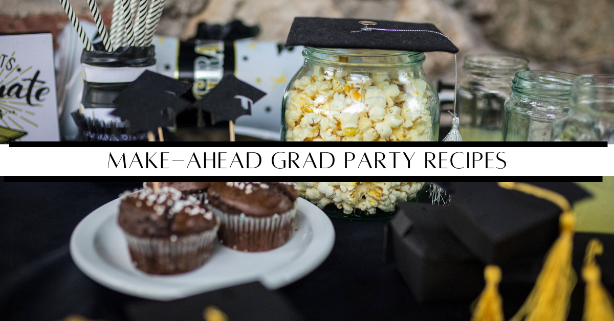 A spread of graduation themed foods included cupcakes with graduation hats and a jar of popcorn topped with a graduation hat with the text "Make-ahead grad party recipes" through the middle