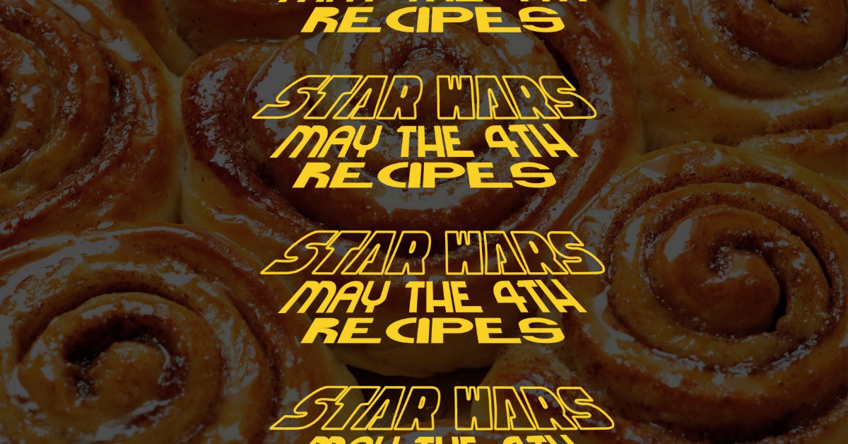 Scrolling yellow text similar to the Star Wars screen crawl reads "Star Wars May the 4th Recipes" Repeatedly against a dimmed background of a zoomed in photo of cinnamon rolls