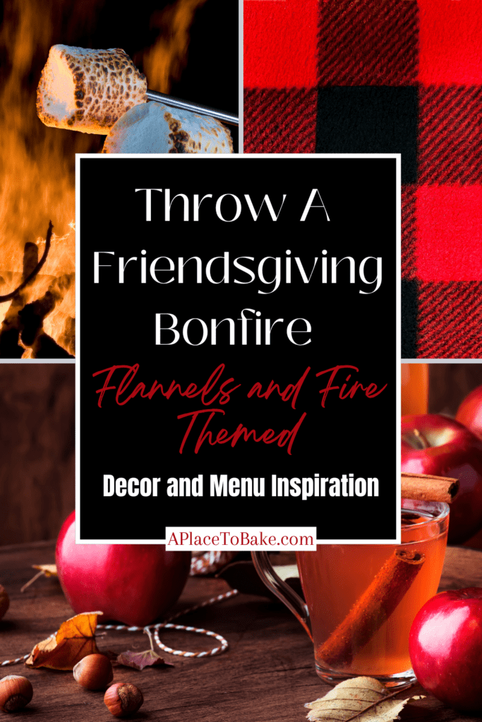 Image reads "Throw A friendsgiving bonfire: Flannels and Fire Themed. Decor and Menu Inspiration" in front of images of roasting s'mores in the top left, red and black plaid in the top right, and warm cider and apples at the bottom