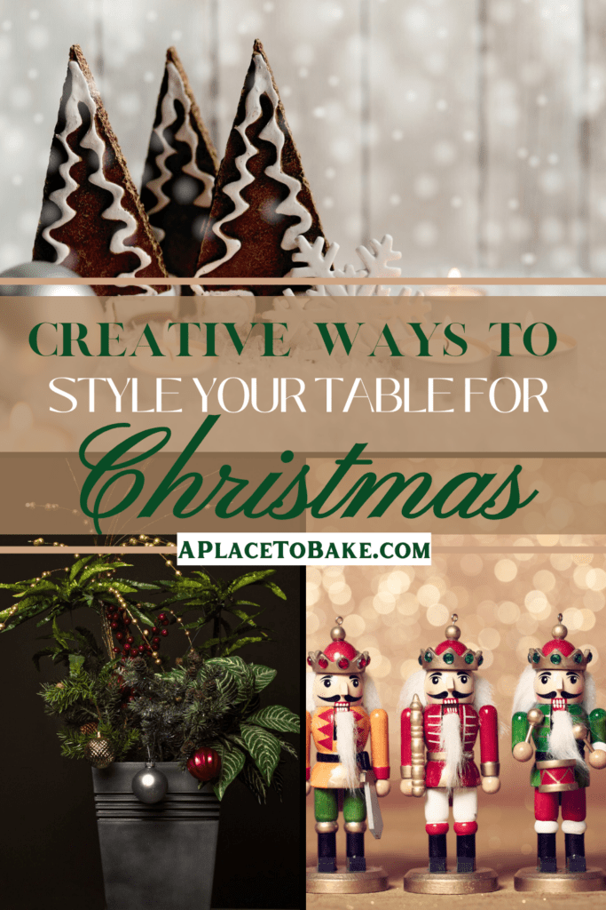 Text that reads "Creative Ways to Style Your Table for Christmas" in front of three images of a gingerbread village, a Christmas plant arrangement, and nutcrackers