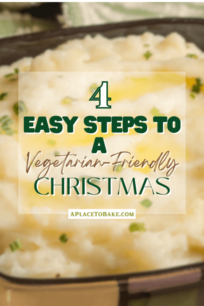 Vegetarian Christmas Pin with a close up of mashed potatoes behind a transparent black that reads "4 Easy Steps To A Vegetarian-Friendly Christmas"