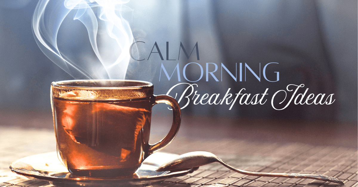 A Cup of steaming tea with a spoon next to it. The steam floats in front of the words "Calm Morning Breakfast Ideas"