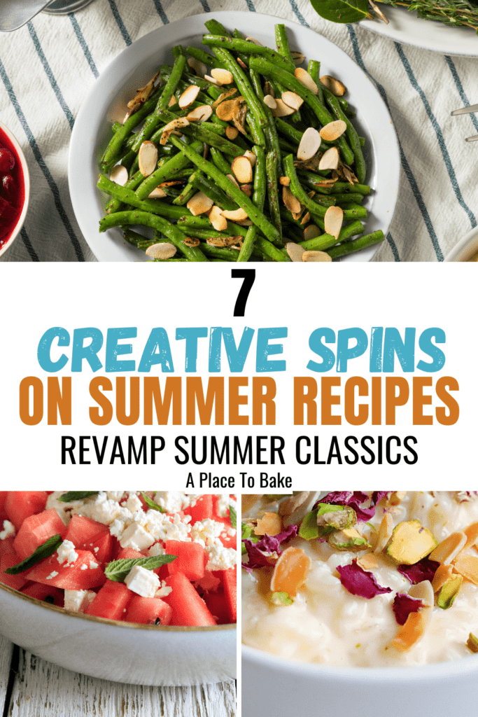 '7 creative spins on summer recipes. revamp summer classics" in the middle of the image. At the top is a bowl of green beans garnished with almonds. The bottom left is a watermelon salad and the bottom right is a rice pudding garnished with nuts and dried rose petals.