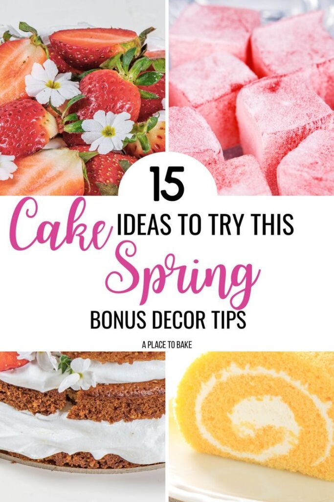 Three images of spring cakes one with strawberries, one with rose petals , and one a lemon roll. Text across the middle reads "15 Cake Ideas To Try This Spring"