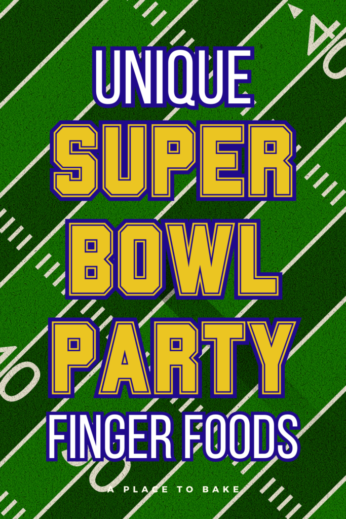 Unique Supper Bowl Party Finger Foods
